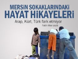 MERSİN SOKAKLARINDAKİ HAYAT HİKAYELERİ